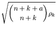 $\displaystyle \sqrt{{{n+k+a}\choose {n+k}}\rho_k}$