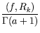$\displaystyle {\frac{(f,R_k)}{\Gamma (a+1)}}$