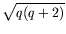 $\displaystyle \sqrt{q(q+2)}$