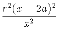 $\displaystyle {\frac{r^2(x-2a)^2}{x^2}}$
