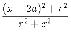 $\displaystyle {\frac{(x-2a)^2 + r^2}{r^2+x^2}}$