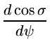 $\displaystyle {\frac{d \cos \sigma}{d \psi}}$