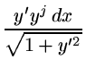 $\displaystyle {\frac{y'y^j \, dx}{\sqrt{1+y'^2}}}$